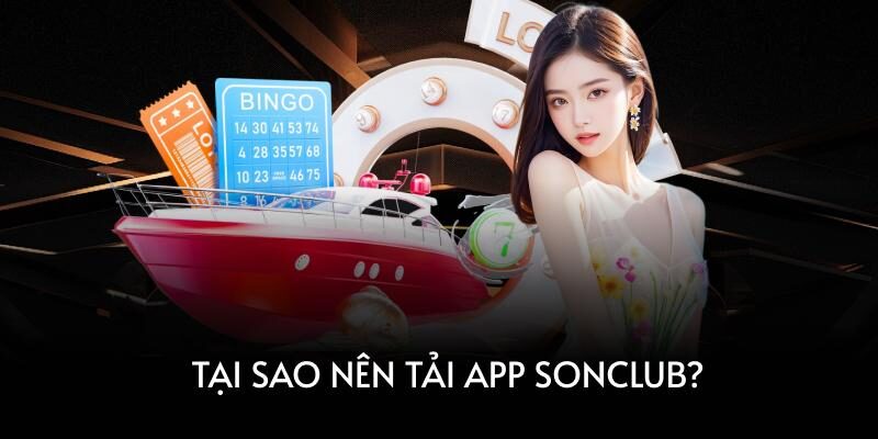 Tải App SonClub Để Trải Nghiệm Giải Trí Đỉnh Cao Bậc Nhất
